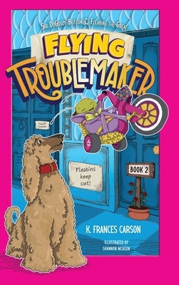 Sir DoGoody Button & Fleabins the Great . . . Flying Troublemaker by Carson, K. Frances