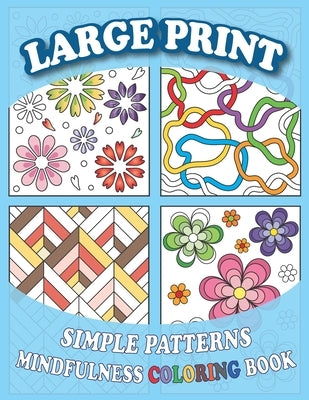 Large Print Simple Patterns Mindfulness Coloring Book: Anxiety and Stress Relief for Seniors, Adults, and Teens by Christy L Designs