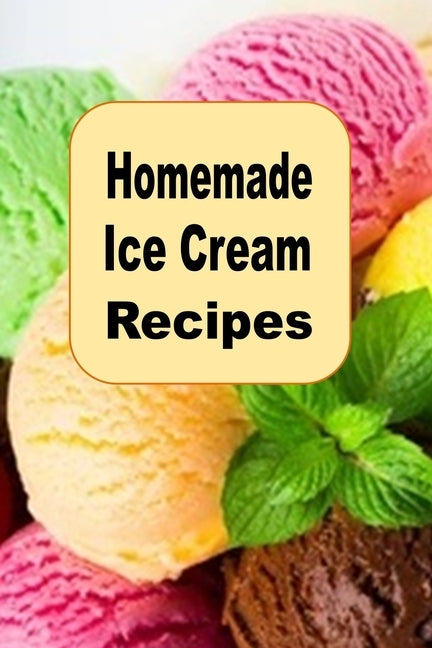 Homemade Ice Cream Recipes by Sommers, Laura