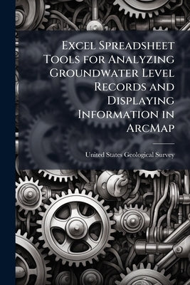 Excel Spreadsheet Tools for Analyzing Groundwater Level Records and Displaying Information in ArcMap by United States Geological Survey (Usgs)