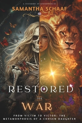 RESTORED For WAR: From Victim to Victor: The Metamorphosis of a Chosen Daughter by Schaaf, Samantha
