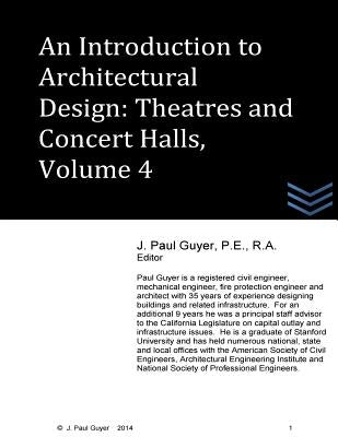 An Introduction to Architectural Design - Theatres and Concert Hall, Volume 4 by Guyer, J. Paul