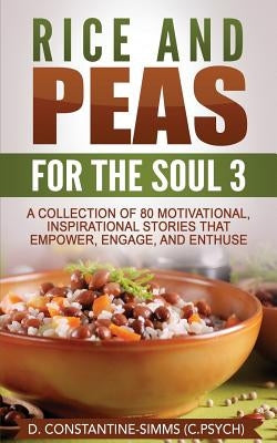 Rice and Peas For The Soul 3: A Collection of 80 Motivational, Inspirational Stories That Empower, Enthuse and Engage by Constantine-Simms, Delroy