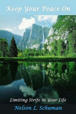 Keep Your Peace On: Limiting Strife in Your Life by Schuman, Nelson L.
