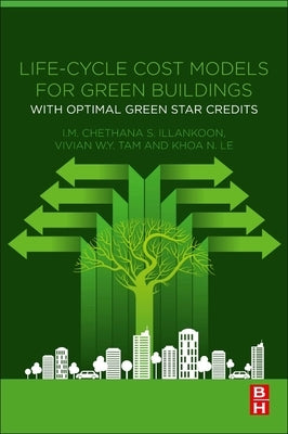 Life-Cycle Cost Models for Green Buildings: With Optimal Green Star Credits by Illankoon, I. M. Chethana S.