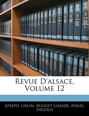 Revue D'alsace, Volume 12 by Liblin, Joseph