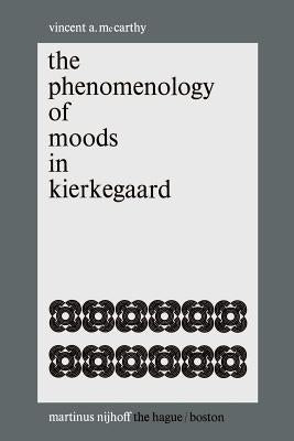 The Phenomenology of Moods in Kierkegaard by McCarthy, Vincent A.