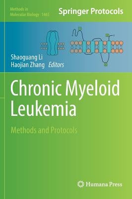 Chronic Myeloid Leukemia: Methods and Protocols by Li, Shaoguang