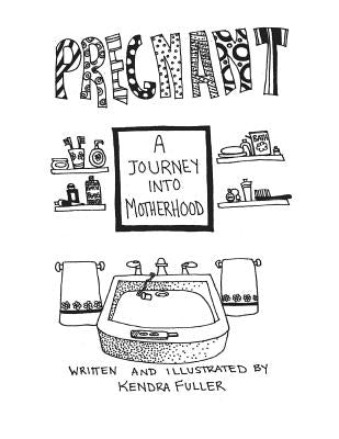 Pregnant: A Journey Into Motherhood by Fuller, Kendra
