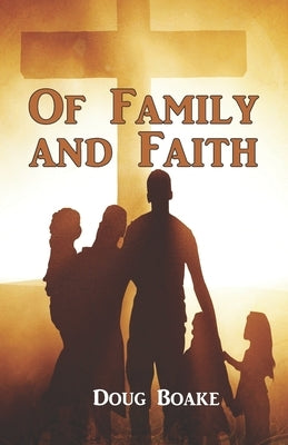 Of Family and Faith by Boake, Doug