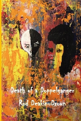 Death of a Doppelganger by Deakin-Drown, Rod