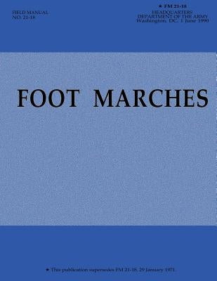 Foot Marches (FM 21-18) by Army, Department Of the
