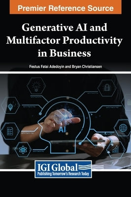 Generative AI and Multifactor Productivity in Business by Adedoyin, Festus Fatai