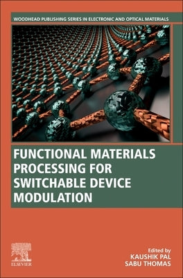 Functional Materials Processing for Switchable Device Modulation by Pal, Kaushik