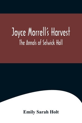 Joyce Morrell's Harvest; The Annals of Selwick Hall by Sarah Holt, Emily