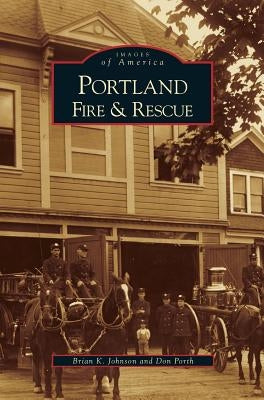 Portland Fire & Rescue by Johnson, Brian K.