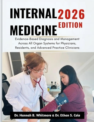 Internal Medicine 2026 Edition: Evidence-Based Diagnosis and Management Across All Organ Systems for Physicians, Residents, and Advanced Practice Clin by Cole, Ethan S.