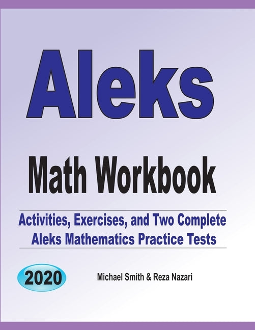ALEKS Math Workbook: Exercises, Activities, and Two Full-Length ALEKS Math Practice Tests by Smith, Michael