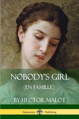 Nobody's Girl (En Famille) by Malot, Hector