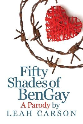Fifty Shades of BenGay: A Parody by Carson, Leah