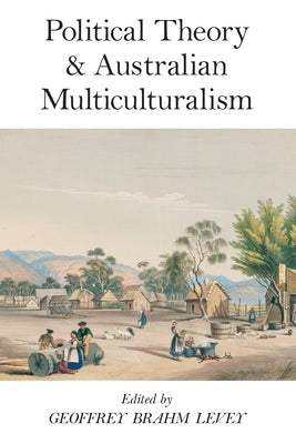 Political Theory and Australian Multiculturalism by Levey, Geoffrey Brahm