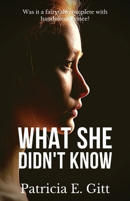 What She Didn't Know: Was it a fairytale complete with handsome Prince? by Gitt, Patricia E.