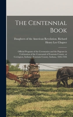 The Centennial Book: Official Program of the Ceremonies and the Pageant in Celebration of the Centennial of Fountain County, at Covington, by Daughters of the American Revolution
