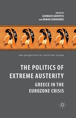 The Politics of Extreme Austerity: Greece in the Eurozone Crisis by Karyotis, G.