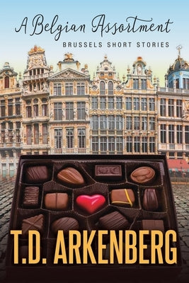 A Belgian Assortment: Brussels Short Stories by Arkenberg, T. D.