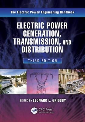 Electric Power Generation, Transmission, and Distribution by Grigsby, Leonard L.