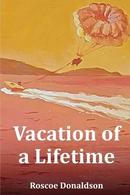 Vacation of a Lifetime by Donaldson, Roscoe