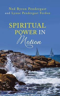 Spiritual Power in Motion by Pendergast, Ned Byron