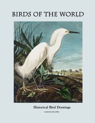 Birds of the World: Historical Bird Drawings by Schlier, Deb
