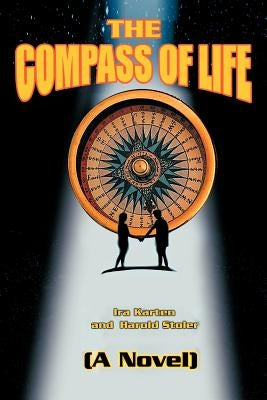 The Compass of Life: (A Novel) by Karten, Ira