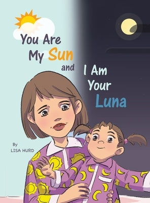 You Are My Sun and I Am Your Luna by Hurd, Lisa