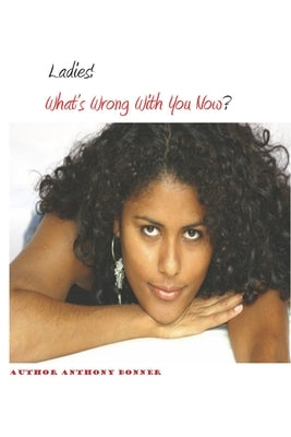 Ladies! What's Wrong With You Now? by Bonner, Anthony