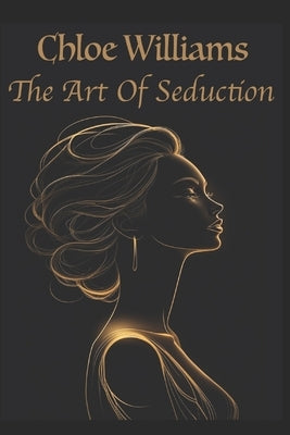 The Art of Seduction by Williams, Chloe