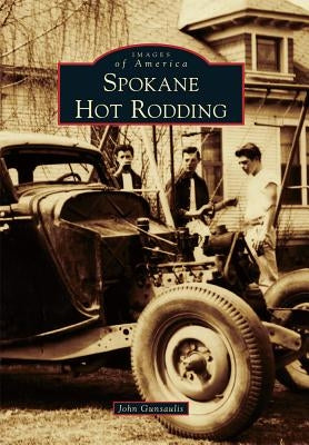 Spokane Hot Rodding by Gunsaulis, John