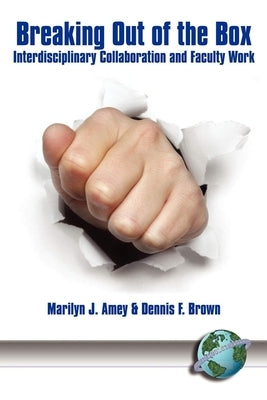 Breaking Out of the Box: Interdisciplinary Collaboration and Faculty Work by Amey, Marilyn J.