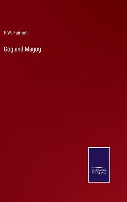 Gog and Magog by Fairholt, F. W.