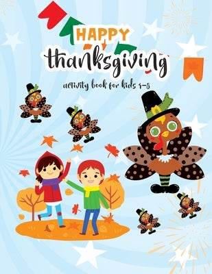 Happy Thanksgiving Activity Book For Kids 4-8: Thanksgiving Coloring Books For Children, Mazes, Puzzles and More! Holiday Activity Books by Printing Press, Rainbow International