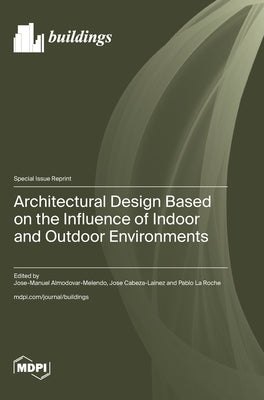 Architectural Design Based on the Influence of Indoor and Outdoor Environments by Almodovar-Melendo, Jose-Manuel