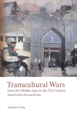 Transcultural Wars: From the Middle Ages to the 21st Century by Kortüm, Hans-Henning