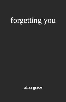forgetting you by Grace, Aliza
