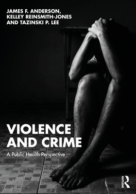 Violence and Crime: A Public Health Perspective by Anderson, James F.