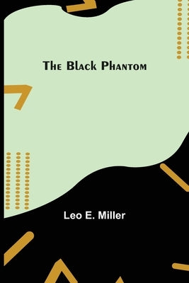 The Black Phantom by E. Miller, Leo