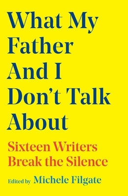 What My Father and I Don't Talk about by Filgate, Michele