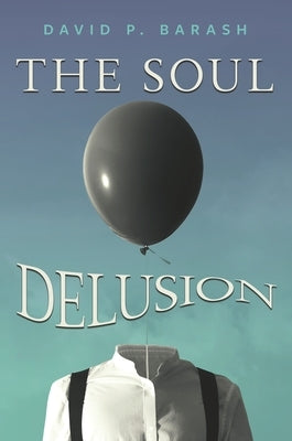 The Soul Delusion by Barash, David P.