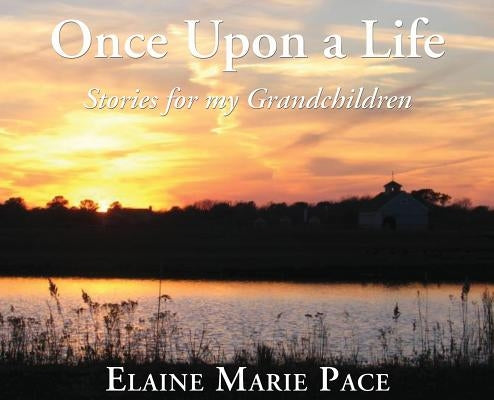 Once Upon A Life: Stories for my Grandchildren by Pace, Elaine Marie