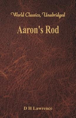 Aaron's Rod (World Classics, Unabridged) by Lawrence, D. H.